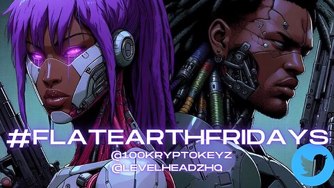 #FlatEarthFridays Ep. 94 hosted by @100KryptoKeyz & @LevelHeadzHQ