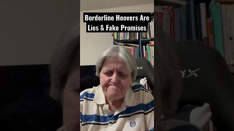 Borderlines Hoovers Are Lies & Fake Promises