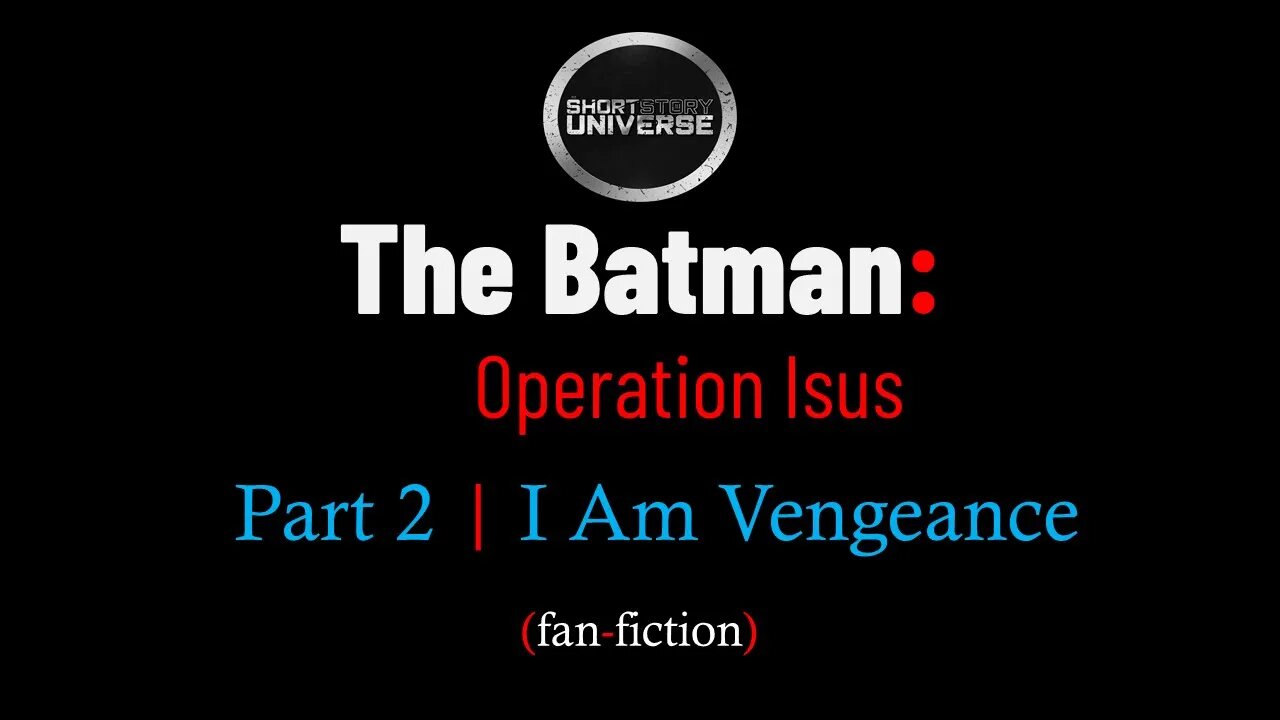 The Batman: Operation Isus | Part 2 | I Am Vengeance | Short Story Universe