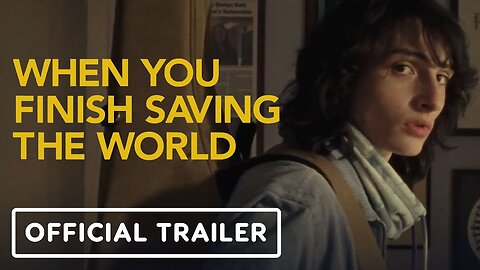 When You Finish Saving The World - Official Trailer