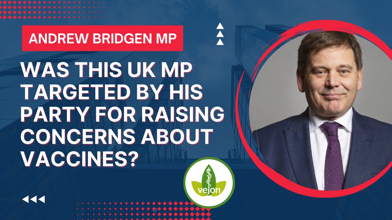 Was Andrew Bridgen MP targeted by his Party for Raising Concerns about Vaccines