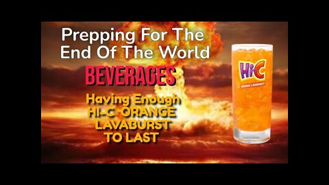 Prepping For The End Of The World - Beverages - Will You Have Enough Hi-C Orange Lavaburst to Last ?