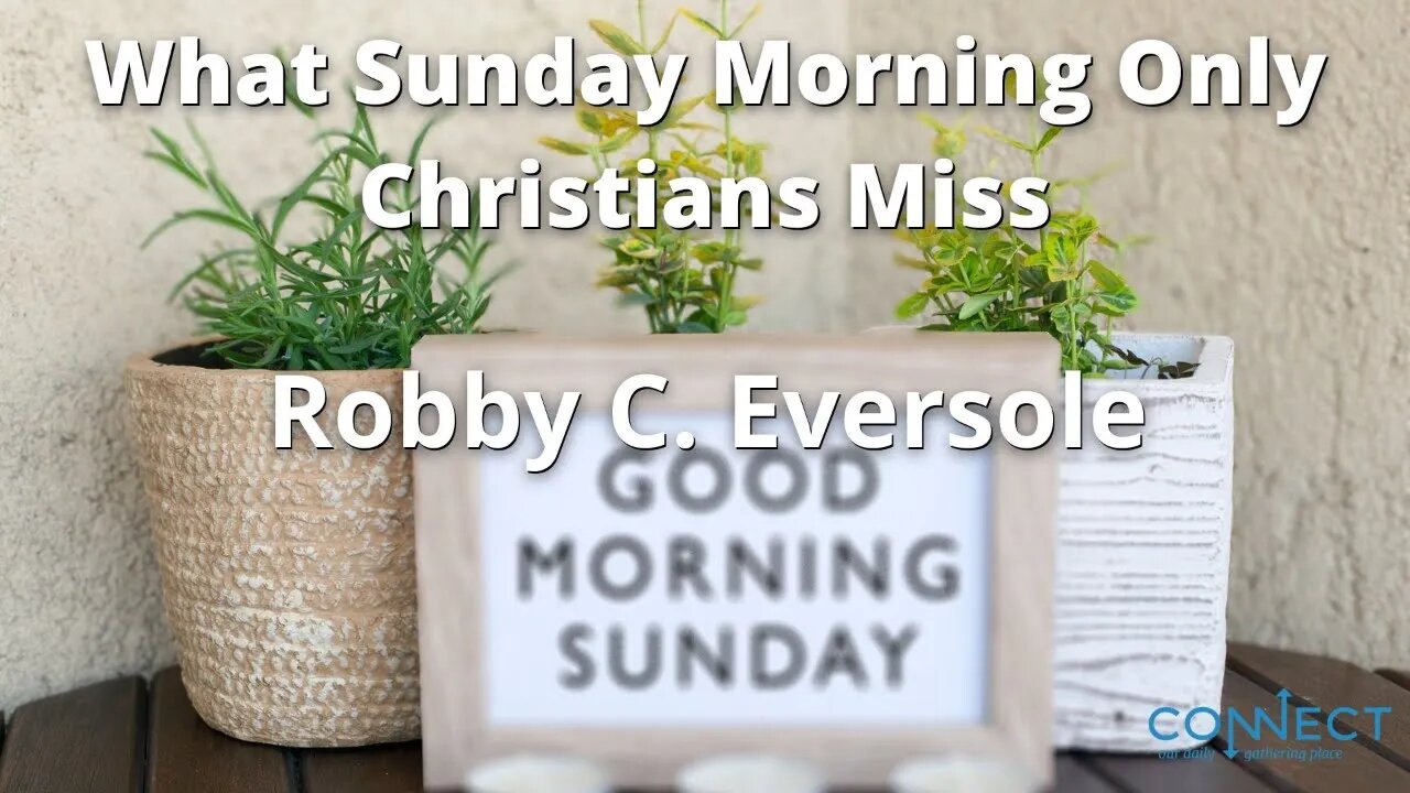 "What Sunday Morning Only Christians Miss" - Robby C. Eversole - 9/6/2022