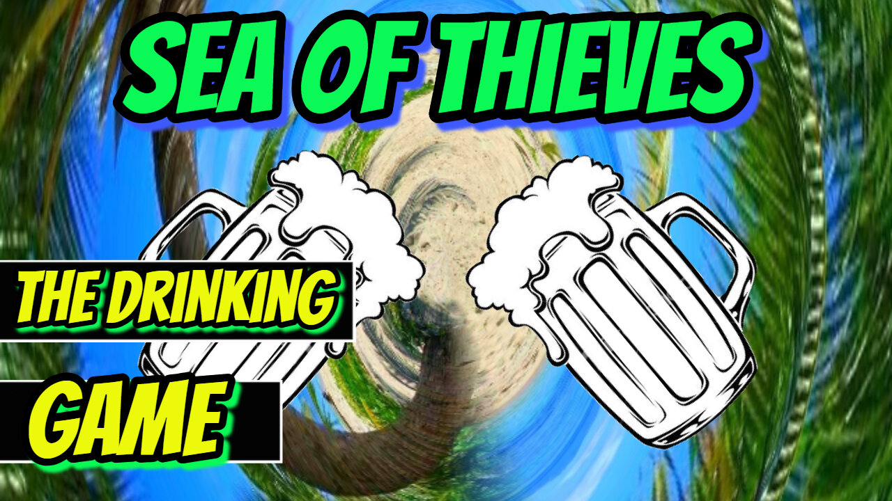 Sea of Thieves The Drinking Game part 1