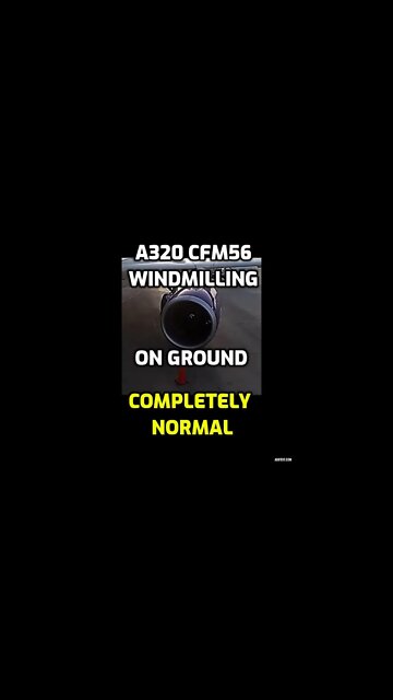 A320 CFM56 Wind Milling on Ground Completely Normal