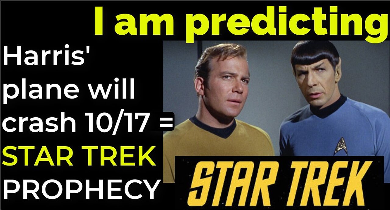 I am predicting: Harris' plane will crash on Oct 17 = STAR TREK PROPHECY