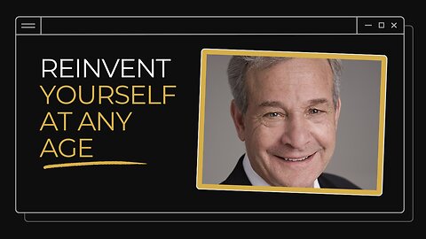 Reinventing Yourself At Any Age