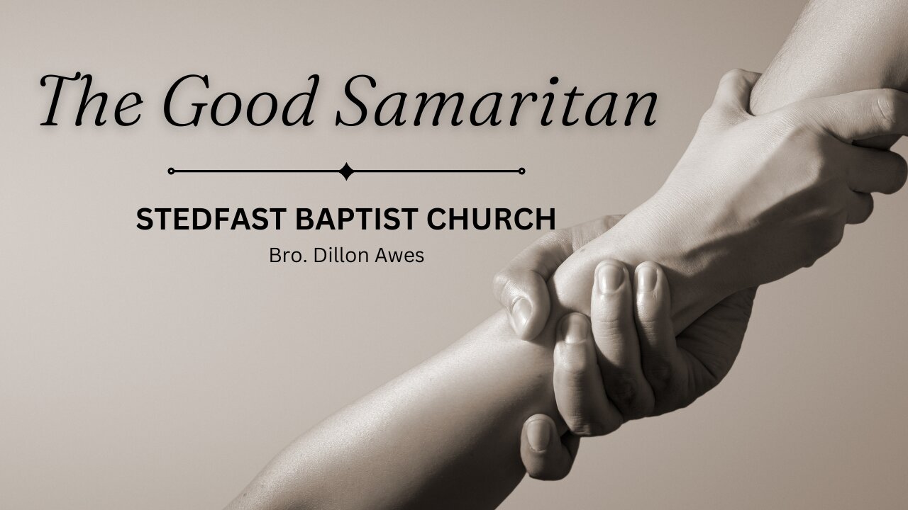 The Good Samaritan - Bro. Dillon Awes | Stedfast Baptist Church