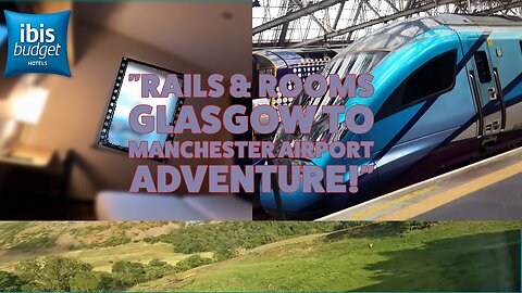 Scenic Train Ride: Glasgow to Manchester Airport + Quick IBIS Hotel Room Tour