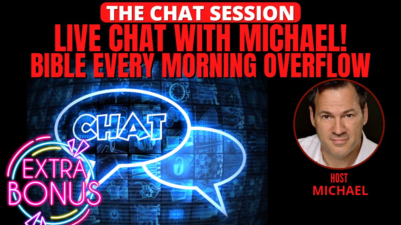 LIVE CHAT WITH MICHAEL! BIBLE EVERY MORNING OVERFLOW BONUS! | THE CHAT SESSION