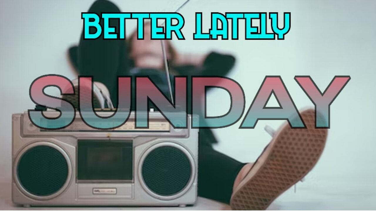 Better Lately - Sunday