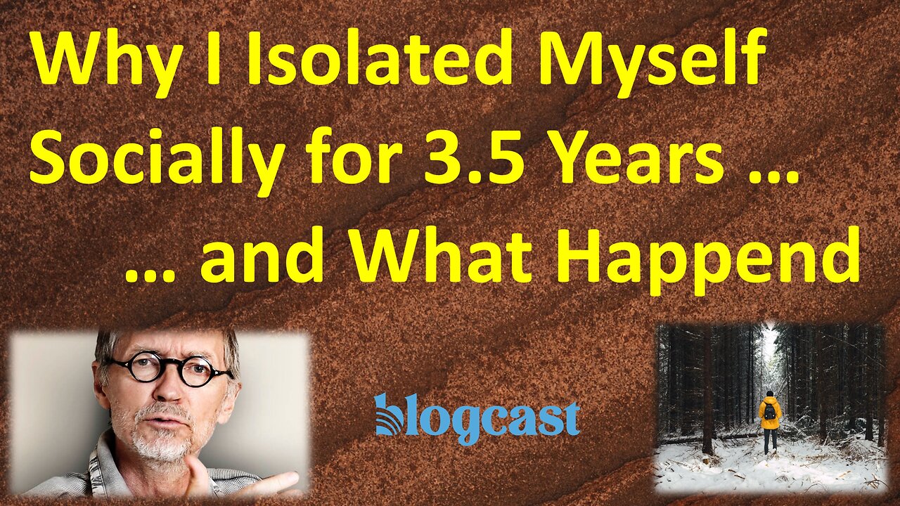 Why I Isolated Myself Socially for 3.5 Years – and What Came Out of It (Blogcast)