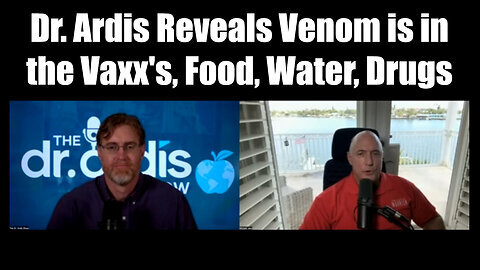 SHOCK! Dr. Ardis Reveals Venom is in the Vaxx's, Food, Water, Drugs