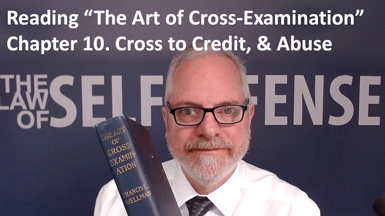 Reading “The Art of Cross-Examination”: 10. Cross to Credit, & Abuse