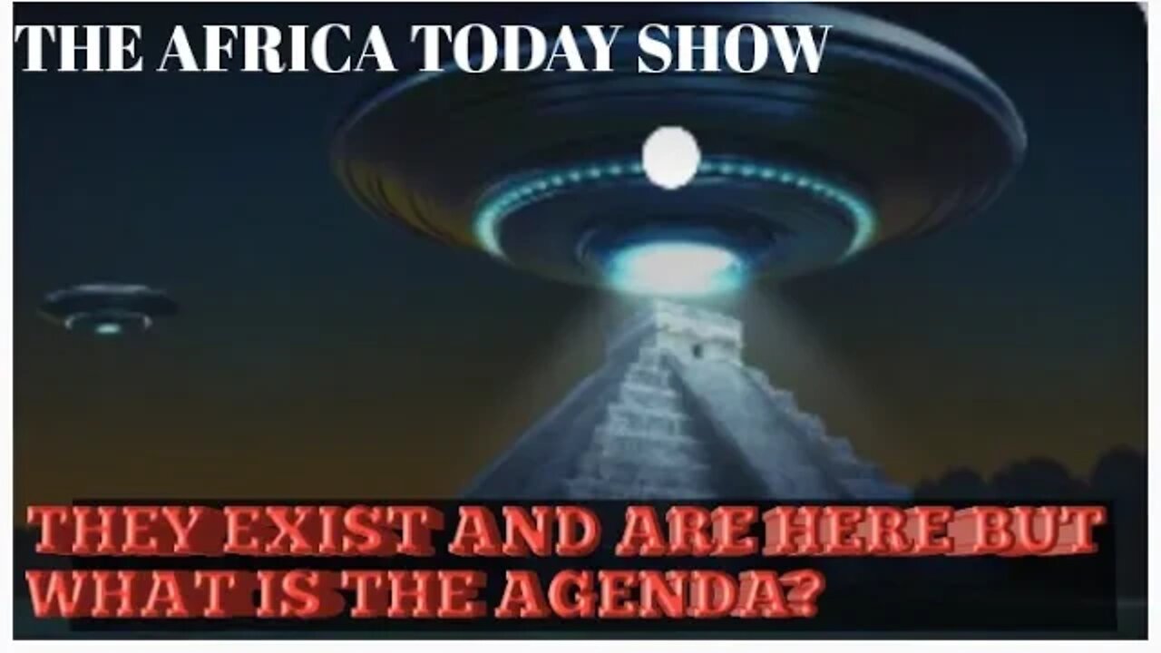 THE AFRICA TODAY SHOW-THEY EXIST AND ARE HERE BUT WHAT IS THEIR AGENDA