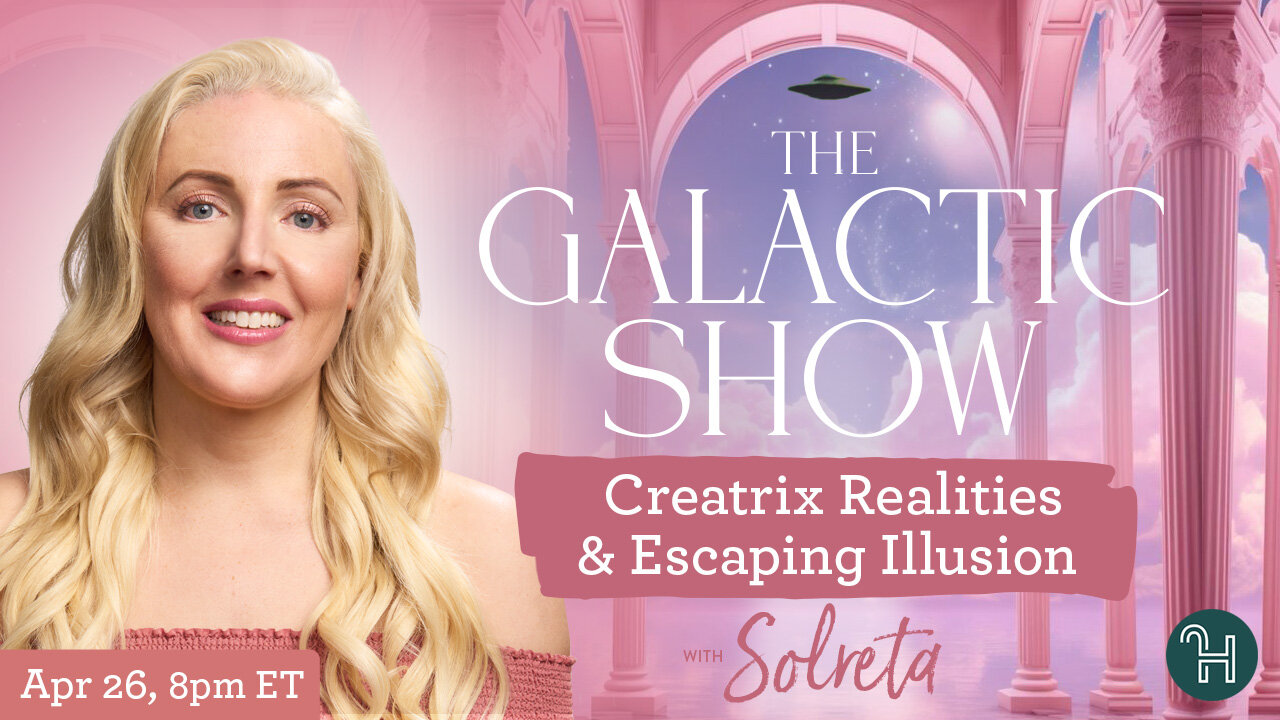 🛸 The Galactic Show with Solreta • Creatrix Realities & Escaping Illusion