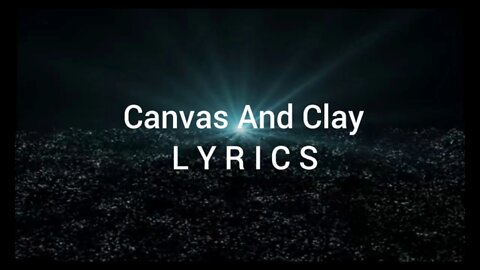 Canvas and Clay Lyrics