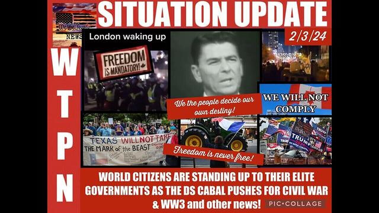 SITUATION UPDATE - REAGAN: WE THE PEOPLE DECIDE OUR OWN DESTINY! WORLD CITIZENS ARE STANDING UP...