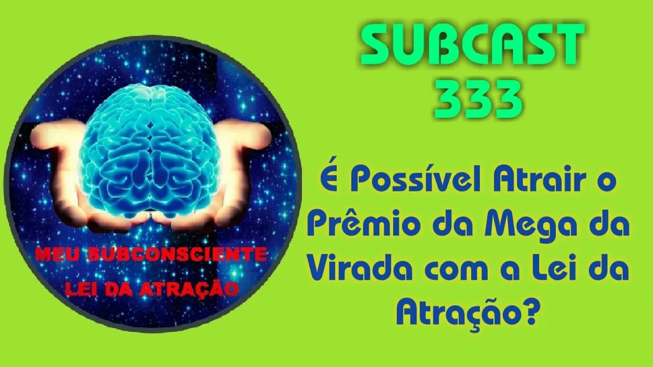 SubCast 333 - É Possível Atrair o prêmio da Mega da Virada com a Lei da Atração? #leidaatração