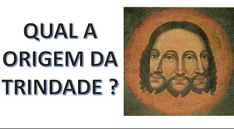 Qual a origem da Trindade ?