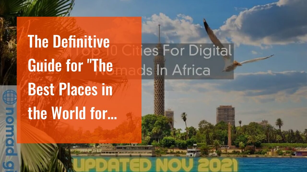 The Definitive Guide for "The Best Places in the World for Digital Nomads to Work and Live"