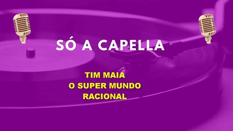 Tim Maia /O Super Mundo Racional/ ACapella