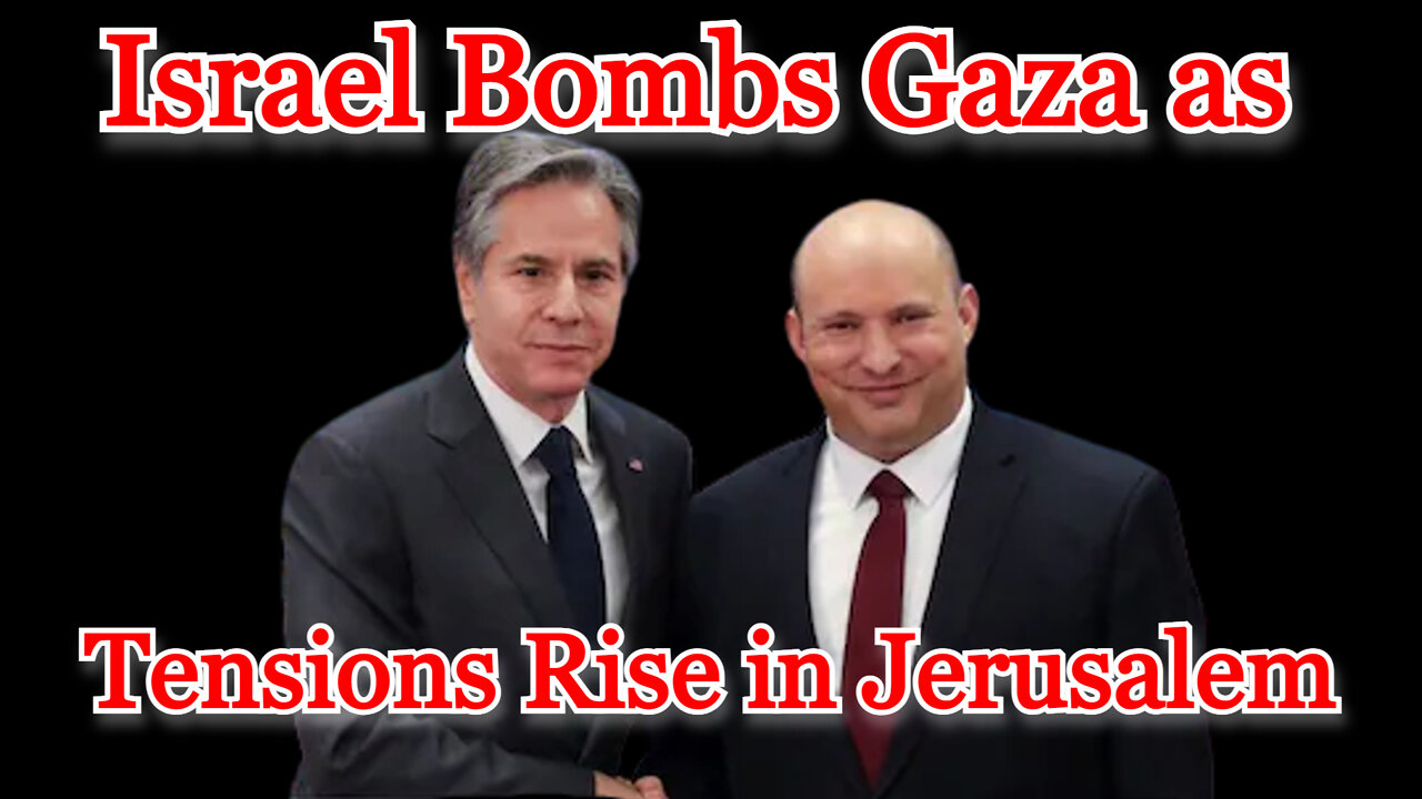 Conflicts of Interest #265: Israel Bombs Gaza as Tensions Rise in Jerusalem