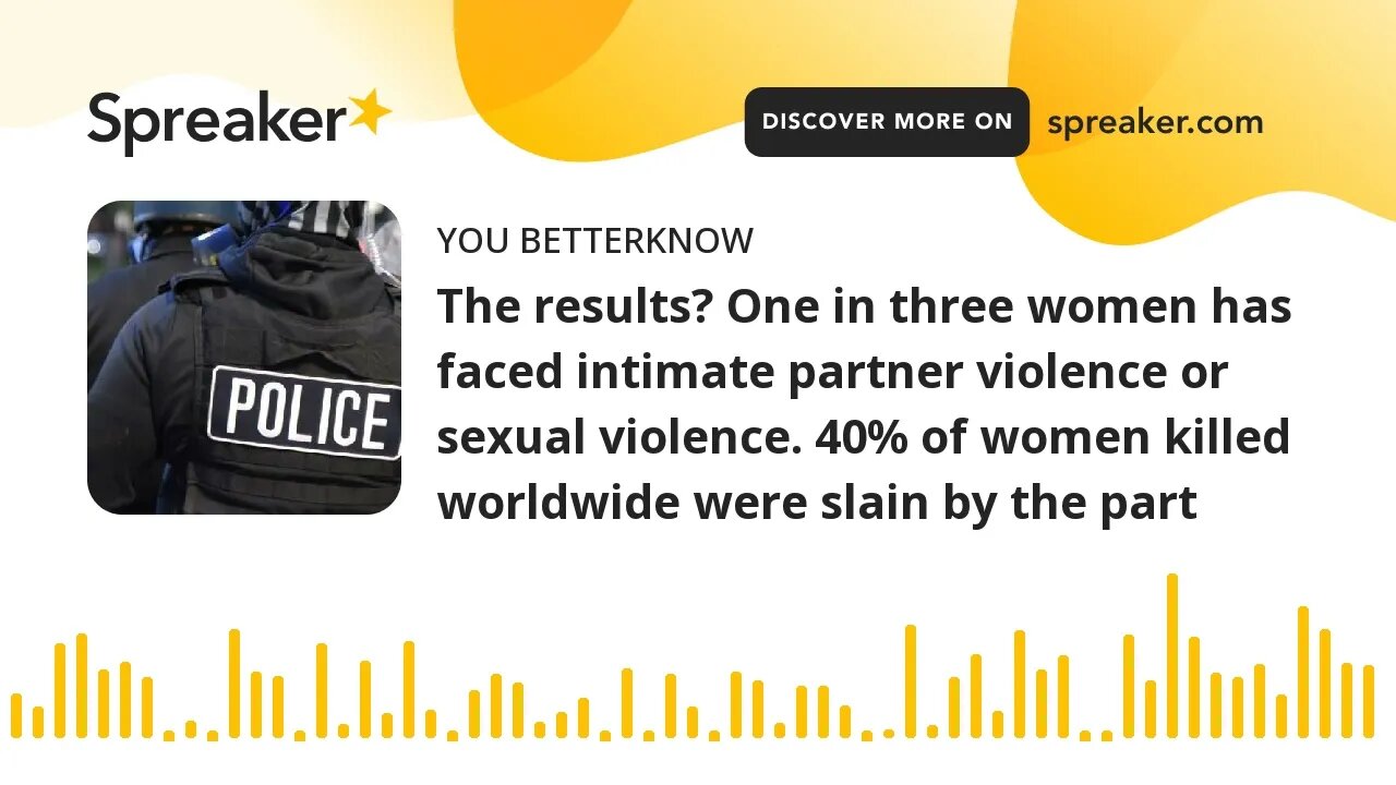 The results? One in three women has faced intimate partner violence or sexual violence. 40% of women