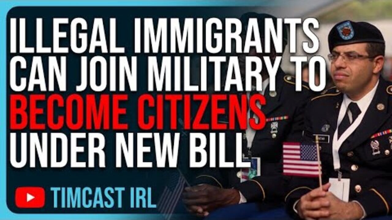 ILLEGAL IMMIGRANTS CAN JOIN MILITARY TO BECOME CITIZENS UNDER NEW CONGRESSIONAL BILL