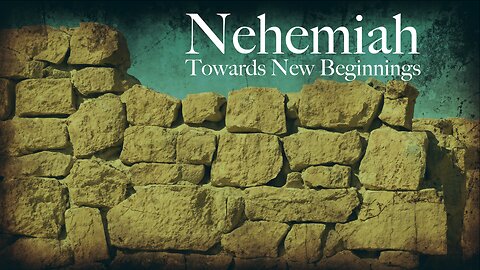 Nehemiah 2:17-18 Towards New Beginnings