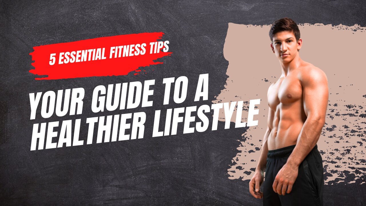 5 Essential Fitness Tips_ Your Guide to Healthier Lifestyle