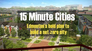 15-Minute Cities - Edmonton Canada's Bold Plan for a Net-Zero City