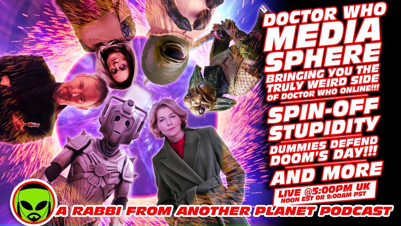 Doctor Who Media Sphere: Senseless Spin-Off Stupidity!!! Dummies Defend Doom’s Day!!! And More