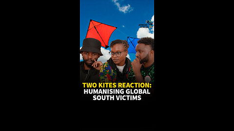 TWO KITES REACTION: HUMANISING GLOBAL SOUTH VICTIMS