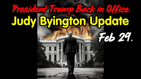 President Trump Back in Office - Judy Byington Update Feb 29.