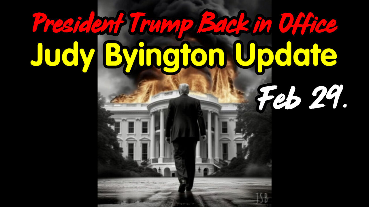 President Trump Back in Office - Judy Byington Update Feb 29.