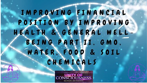 Improving Financial Position by improving Health Part II, GMO, Water, Food & Soil Chemicals