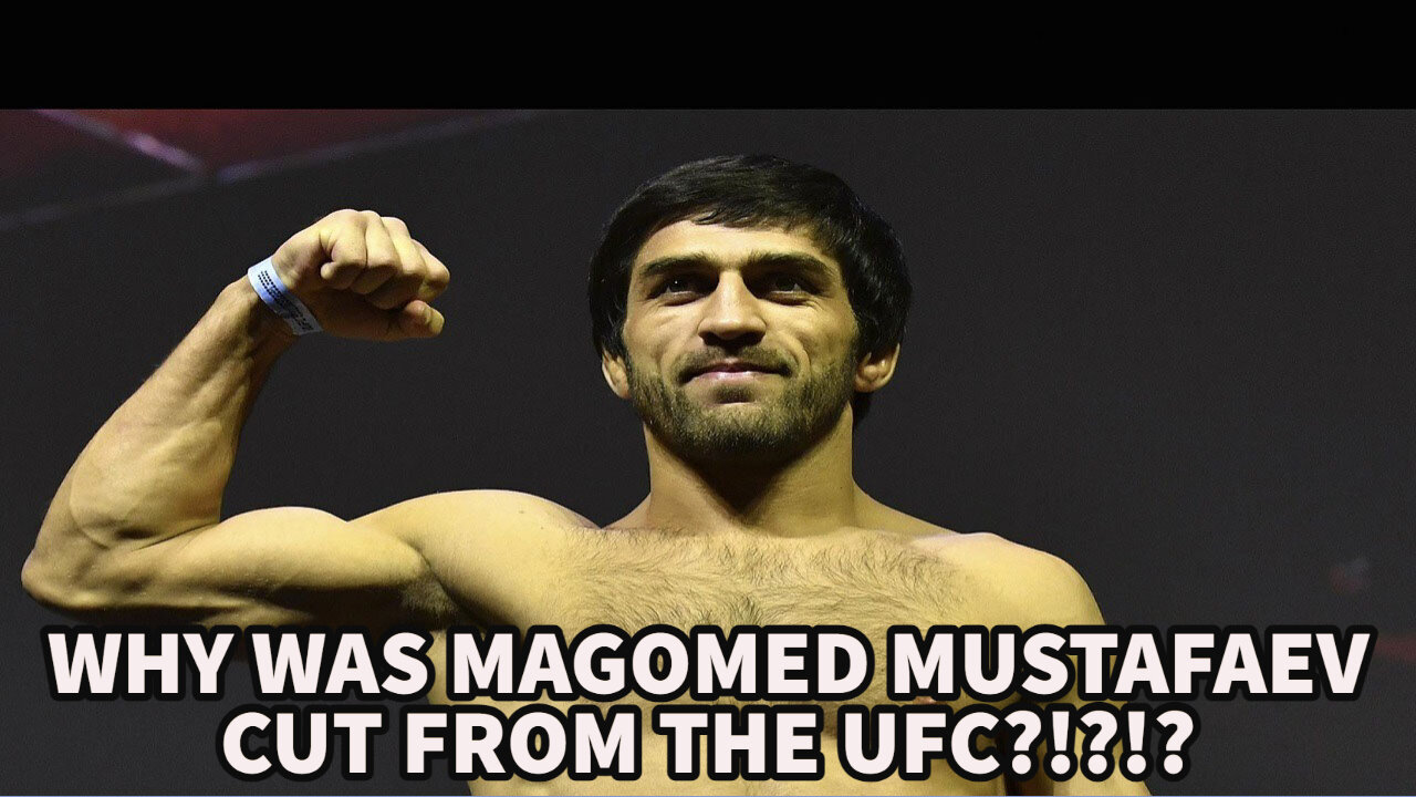 WHY WAS MAGOMED MUSTAFAEV CUT FROM THE UFC?!?!?