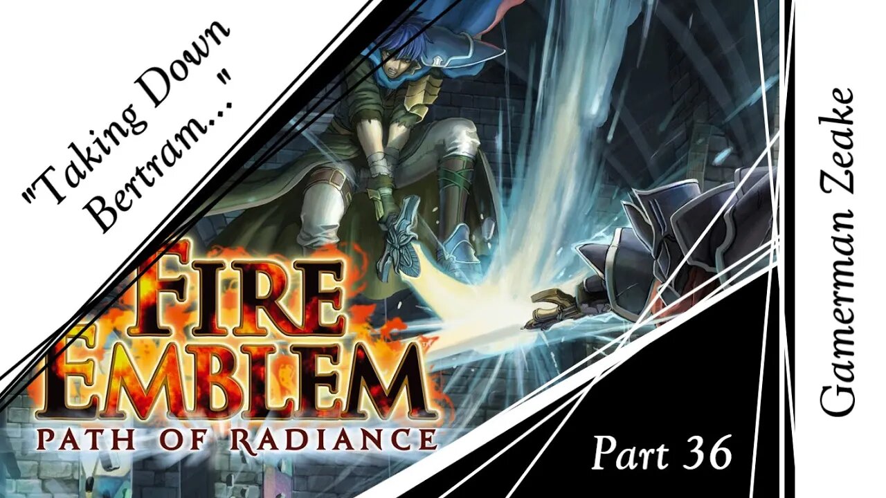 Let's Play Fire Emblem: Path Of Radiance Part 36 | "Taking Down Bertram..."