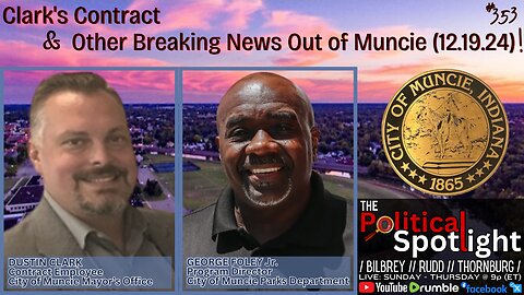 #353| Clark's Contract & Other Breaking News Out of Muncie (12.19.24)! | The Political Spotlight