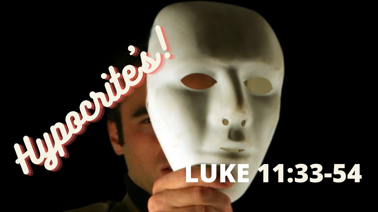 Luke 11:33-54 Hypocrites!