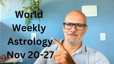 World Weekly Astrology Nov 20-27 2023 - Full moon in Gemini