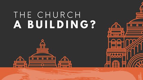 Since When Did the Church Become a Building?!