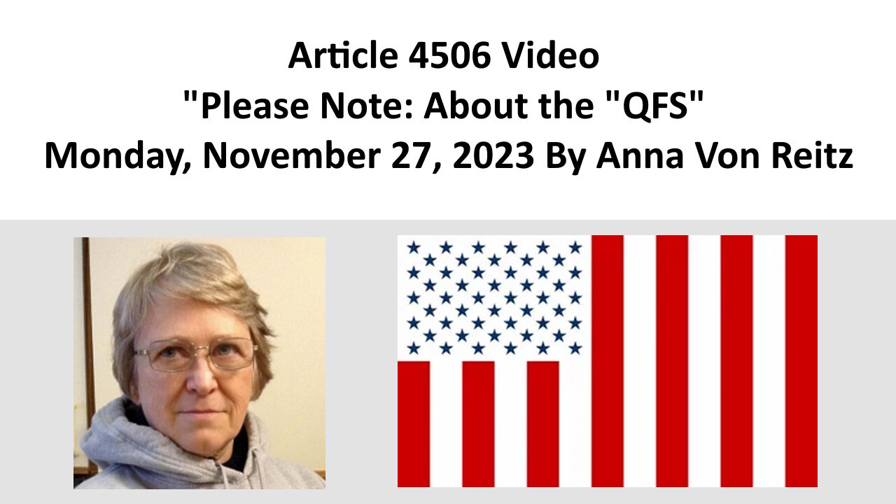 Article 4506 Video - Please Note: About the "QFS" - Monday, November 27, 2023 By Anna Von Reitz