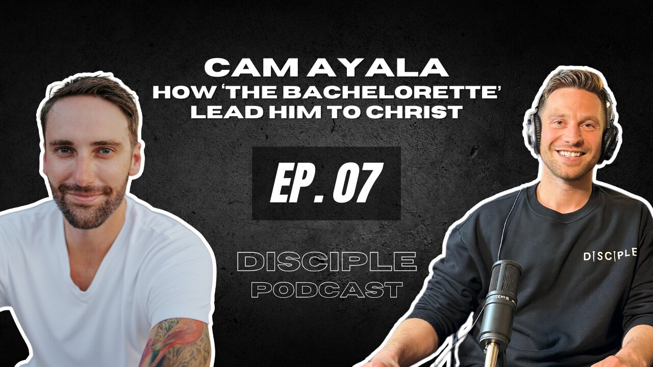 EP. 07 How ‘The Bachelorette’ lead Cam Ayala to Christ