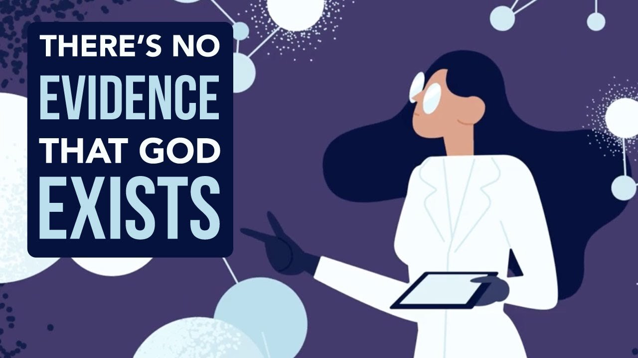 THERE IS NO EVIDENCE THAT GOD EXISTS