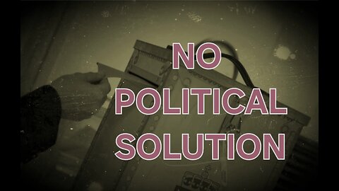 THERE ARE NO POLITICAL SOLUTION