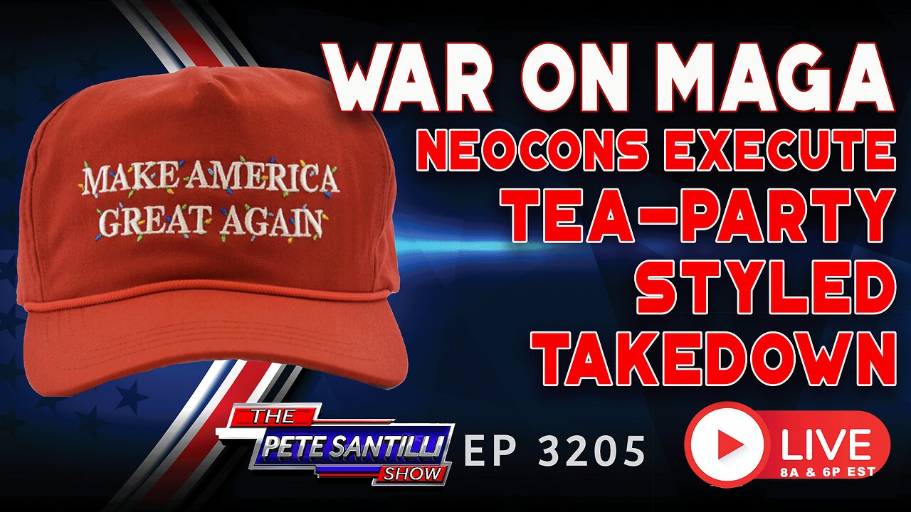 WAR ON MAGA – Establishment GOP Neocons Attempt Tea-Party Styled Takedown | EP 3205-6PM