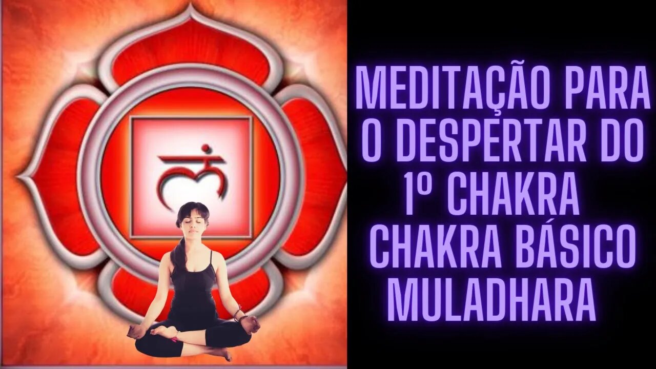 ⚛🧘‍♀️Meditação Para O Despertar do 1º Chakra - Chakra Básico Muladhara.