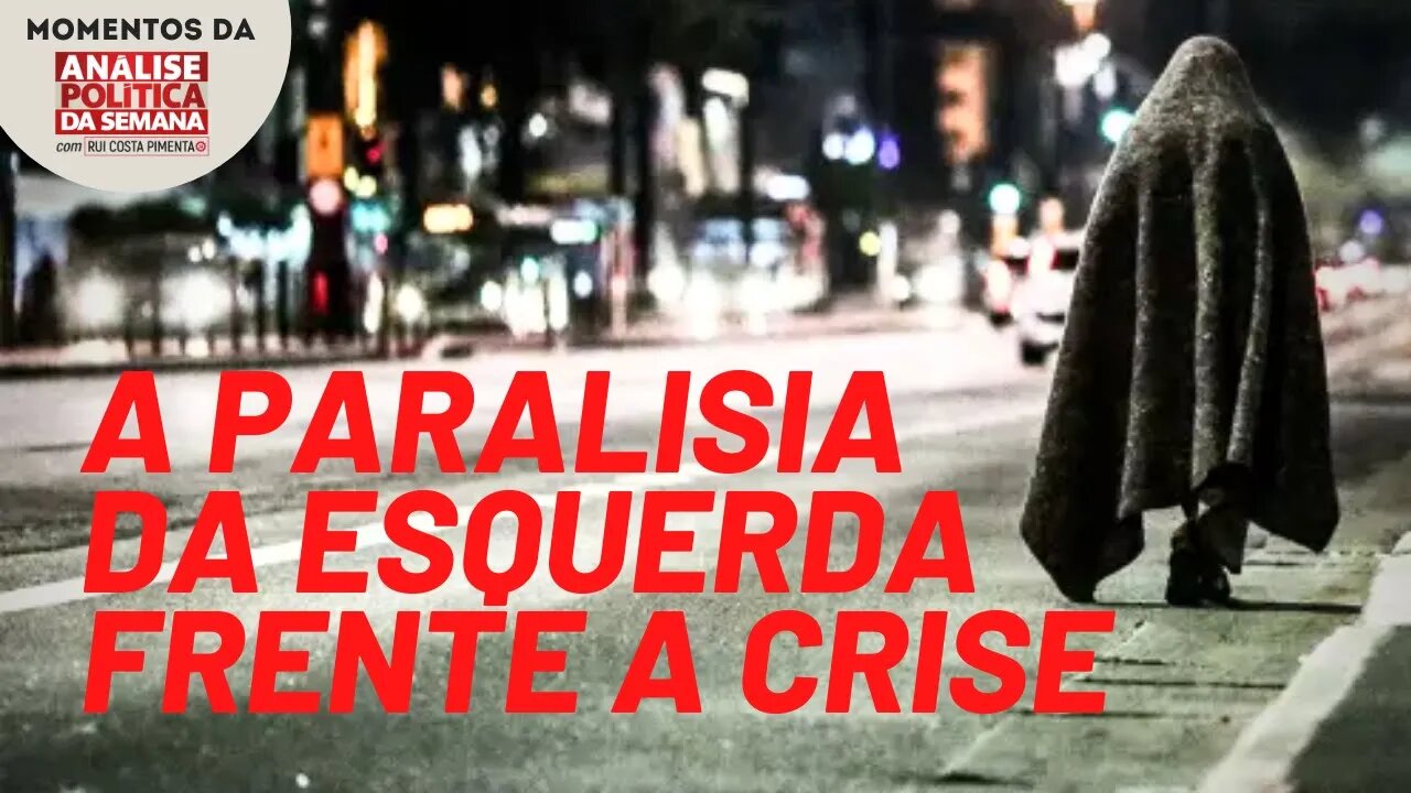 A paralisia da esquerda frente à crise | Momentos da Análise Política da Semana